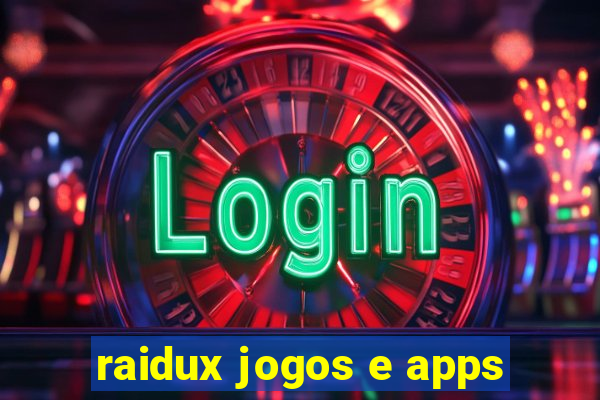 raidux jogos e apps